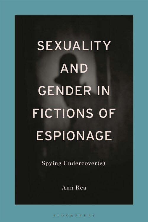 Sexuality and Gender in Fictions of Espionage: Spying Undercover(s) (Paperback)