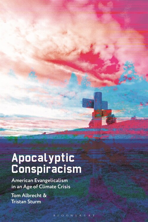 Apocalyptic Conspiracism : American Evangelicalism in an Age of Climate Crisis (Hardcover)