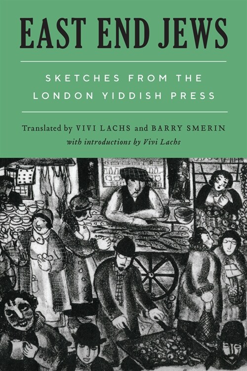 East End Jews: Sketches from the London Yiddish Press (Paperback)