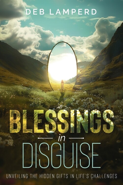 Blessings in Disguise: Unveiling the Hidden Gifts in Lifes Challenges (Paperback)