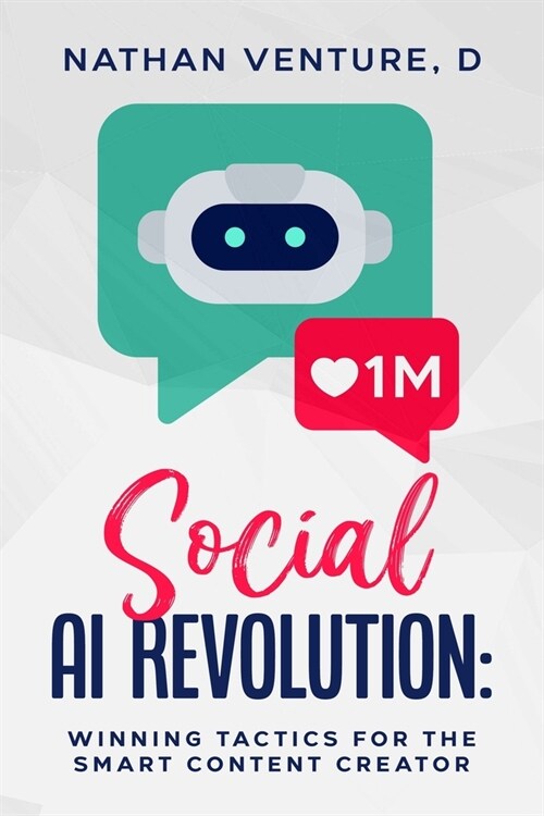 Social AI Revolution: Winning Tactics for the Smart Content Creator (Paperback)