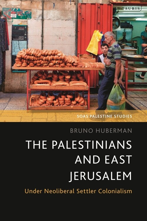 The Palestinians and East Jerusalem: Under Neoliberal Settler Colonialism (Paperback)