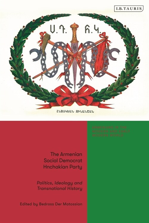 The Armenian Social Democrat Hnchakian Party: Politics, Ideology and Transnational History (Paperback)