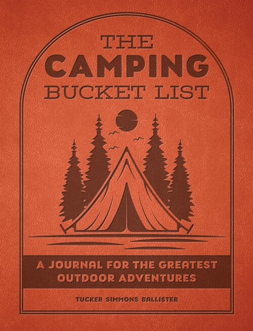 The Camping Bucket List: A Journal for the Greatest Outdoor Adventures (Paperback)