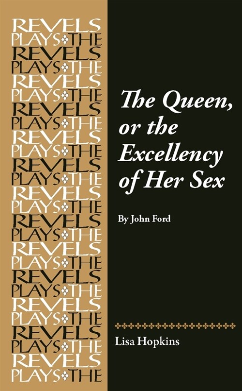 The Queen, or the Excellency of Her Sex : By John Ford (Hardcover)