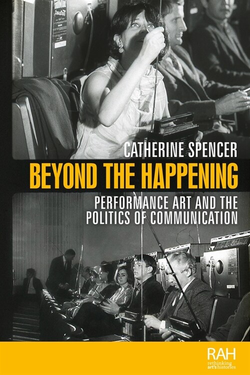 Beyond the Happening : Performance Art and the Politics of Communication (Paperback)