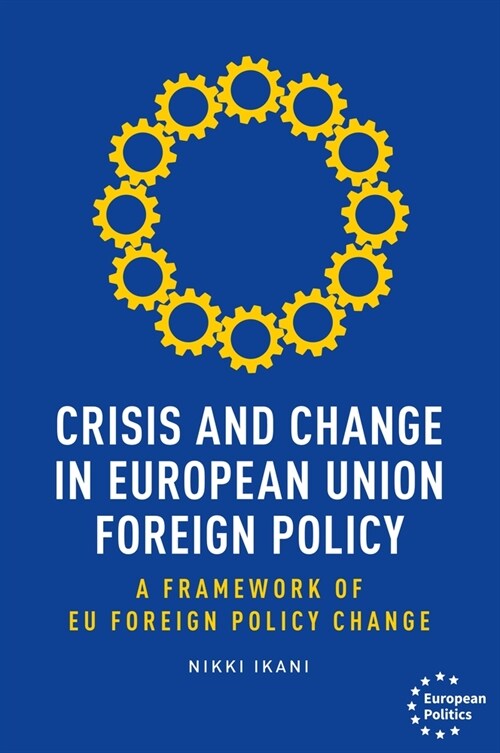 Crisis and Change in European Union Foreign Policy : A Framework of Eu Foreign Policy Change (Paperback)