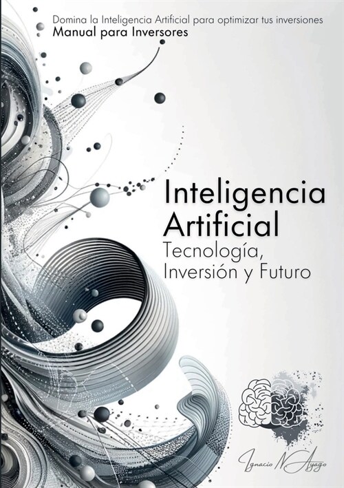 Inteligencia Artificial: Tecnolog?, Inversi? Y Futuro (Paperback)