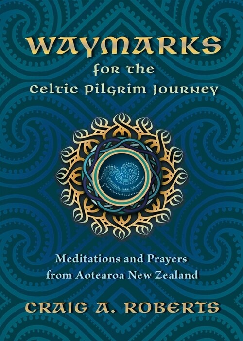 Waymarks for the Celtic Pilgrim Journey: Meditations and Prayers from Aotearoa New Zealand (Paperback)