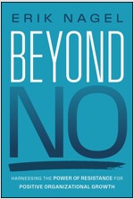 Beyond No: Harnessing the Power of Resistance for Positive Organizational Growth (Hardcover)
