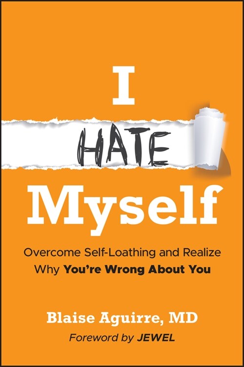 I Hate Myself: Overcome Self-Hatred and Realize Why Youre Wrong about You (Hardcover)