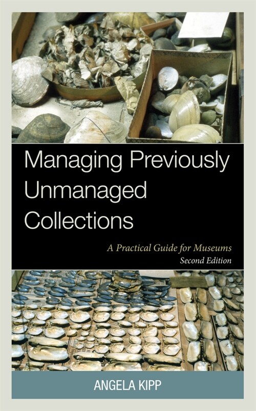 Managing Previously Unmanaged Collections: A Practical Guide for Museums (Paperback)