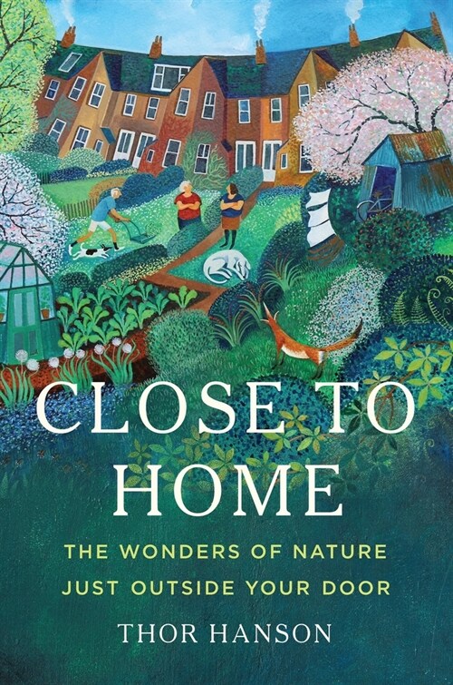 Close to Home: The Wonders of Nature Just Outside Your Door (Hardcover)