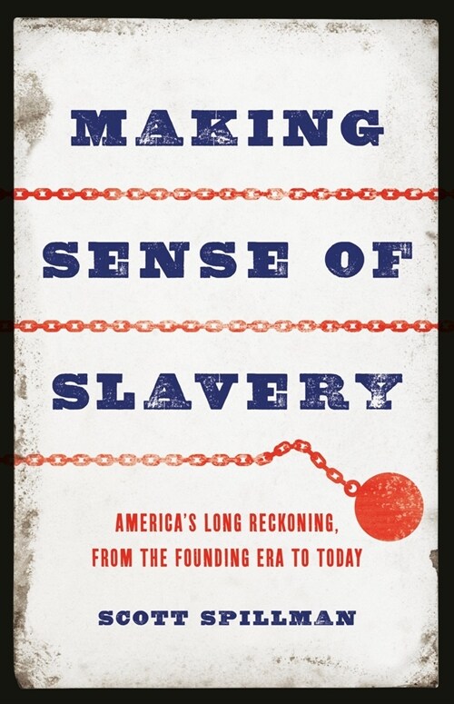 Making Sense of Slavery: Americas Long Reckoning, from the Founding Era to Today (Hardcover)