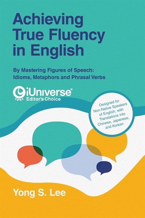 Achieving True Fluency in English: By Mastering Figures of Speech: Idioms, Metaphors and Phrasal Verbs (Paperback)