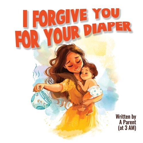 I Forgive You For Your Diaper (Paperback)