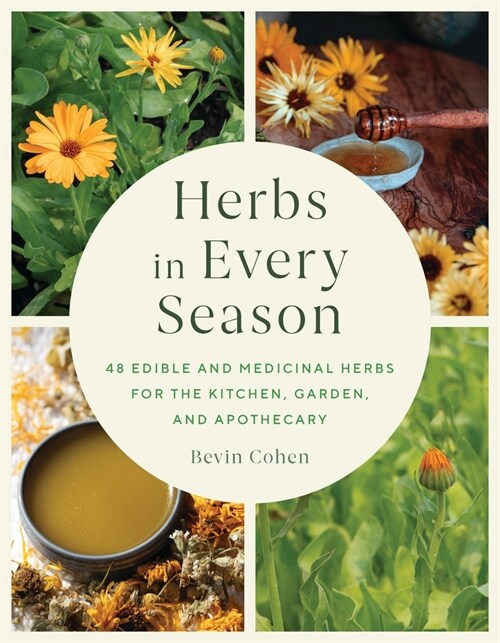 Herbs in Every Season: 48 Edible and Medicinal Herbs for the Kitchen, Garden, and Apothecary (Paperback)