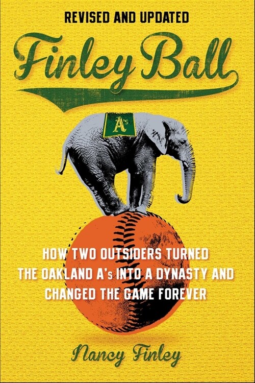 Finley Ball: How Two Baseball Outsiders Turned the Oakland As Into a Dynasty and Changed the Game Forever (Paperback)