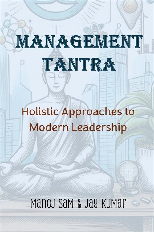 Management Tantra: Holistic Approaches to Modern Leadership (Paperback)