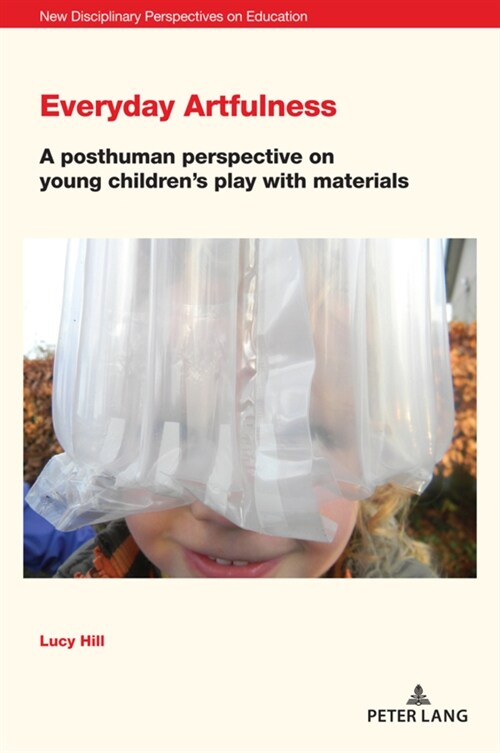Everyday Artfulness: A posthuman perspective on young childrens play with materials (Paperback)