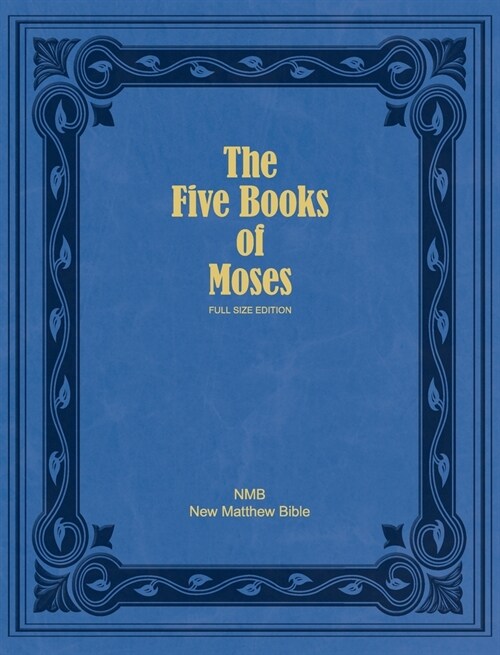 The Five Books of Moses (Full Size Edition): The Pentateuch of the New Matthew Bible (Hardcover)