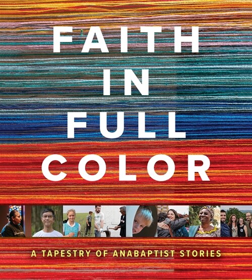 Faith in Full Color: A Tapestry of Anabaptist Stories (Hardcover)