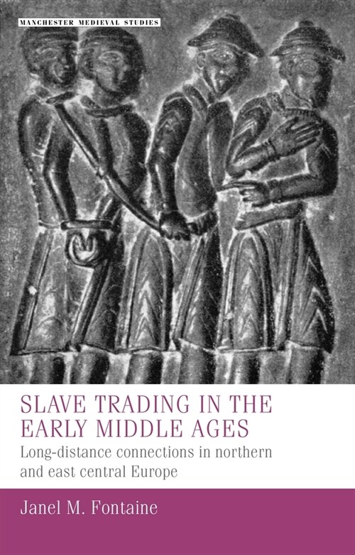 Slave Trading in the Early Middle Ages : Long-Distance Connections in Northern and East Central Europe (Hardcover)