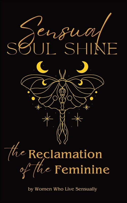 Sensual Soul Shine: The Reclamation of the Feminine (Paperback)