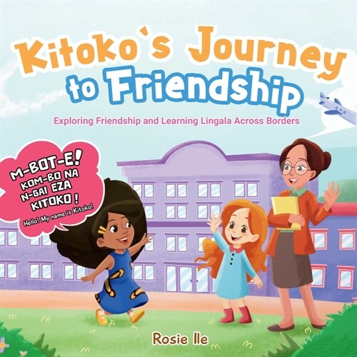 Kitokos Journey to Friendship: Exploring Friendship and Learning Lingala Across Boarders (Paperback)