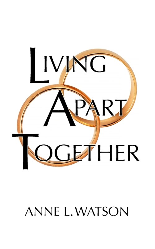 Living Apart Together: A Unique Path to Marital Happiness, or The Joy of Sharing Lives Without Sharing an Address (Paperback)