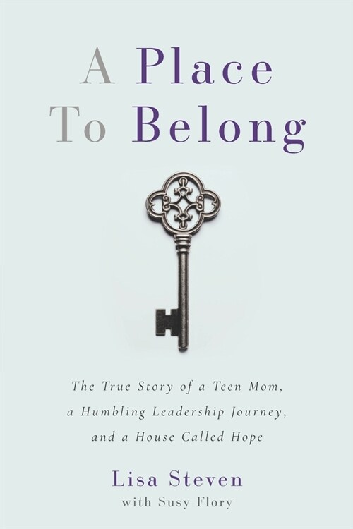 A Place to Belong: The True Story of a Teen Mom, a Humbling Leadership Journey, and a House Called Hope (Paperback)