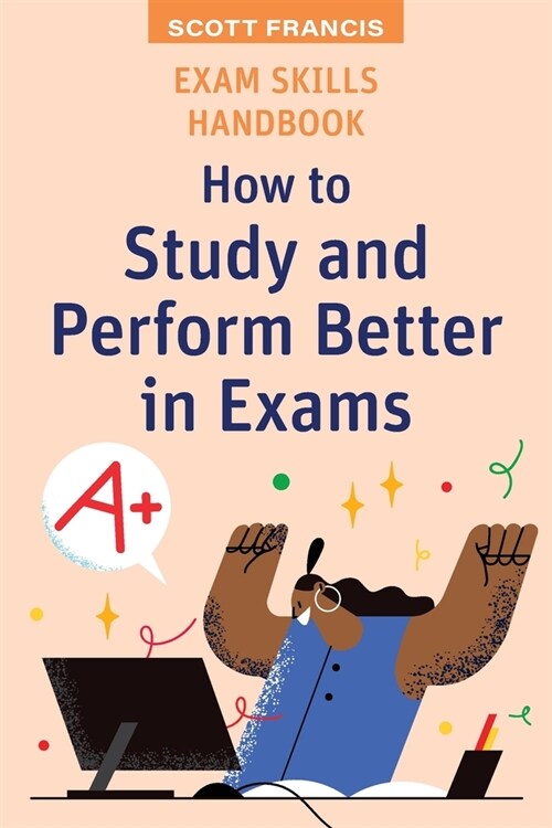 Exam Skills Handbook: How to Study and Perform Better in Exams (Paperback)