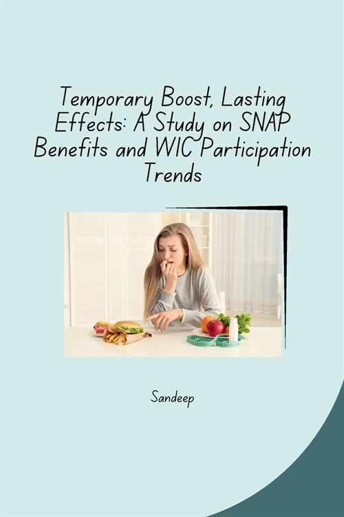 Temporary Boost, Lasting Effects: A Study on SNAP Benefits and WIC Participation Trends (Paperback)