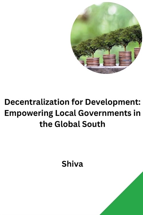 Decentralization for Development: Empowering Local Governments in the Global South (Paperback)