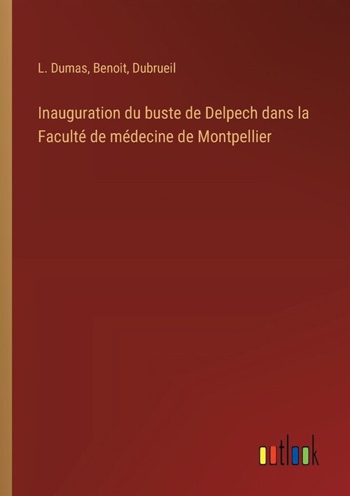 Inauguration du buste de Delpech dans la Facult?de m?ecine de Montpellier (Paperback)