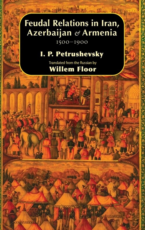 Feudal Relations in Iran, Azerbaijan & Armenia, 1500-1900 (Hardcover)