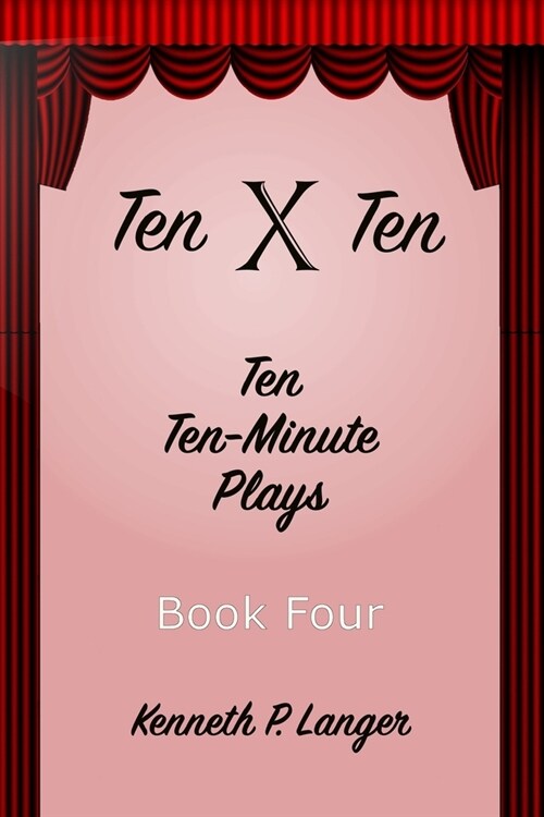 Ten By Ten Book Four: Ten Ten-Minute Plays (Paperback)