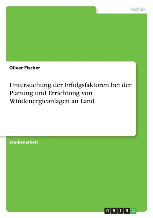 Untersuchung der Erfolgsfaktoren bei der Planung und Errichtung von Windenergieanlagen an Land (Paperback)