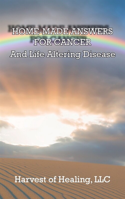 Home-Made Answers for Cancer: And Life Altering Disease (Hardcover)