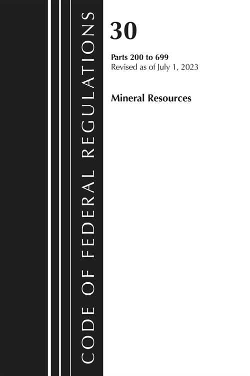 Code of Federal Regulations, Title 30 Mineral Resources 200-699, 2023 (Paperback)