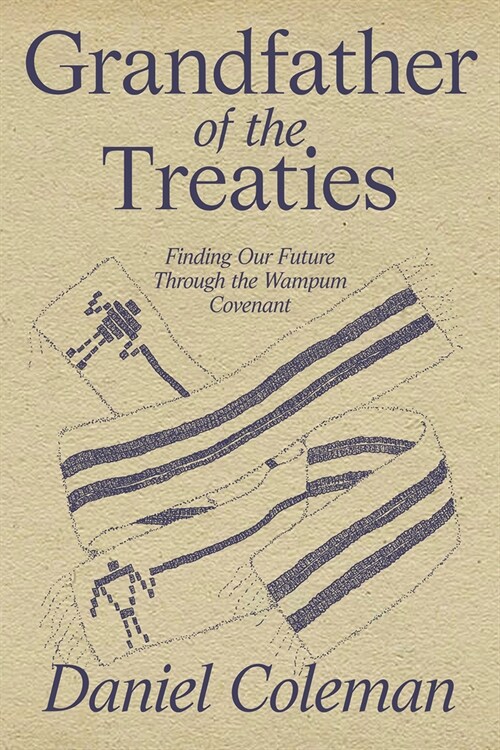 Grandfather of the Treaties: Finding Our Future Through the Wampum Covenant (Paperback)