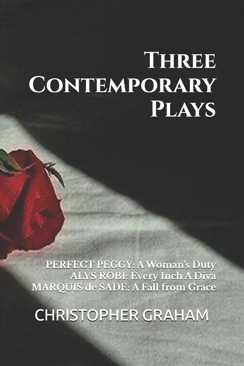 Three Contemporary Plays by Christopher Graham: PERFECT PEGGY: A Womans Duty, ALYS ROBI: Every Inch A Diva, MARQUIS de SADE: A Fall from Grace (Paperback)