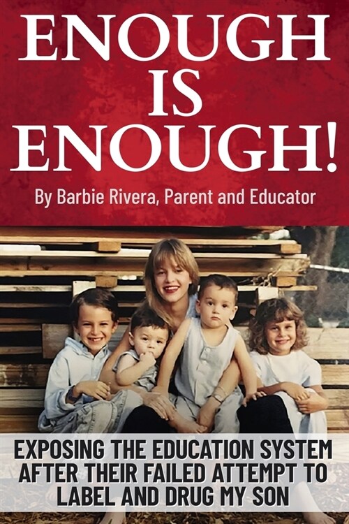 Enough Is Enough!: Exposing the Education System After Their Failed Attempt to Label and Drug My Son (Paperback)