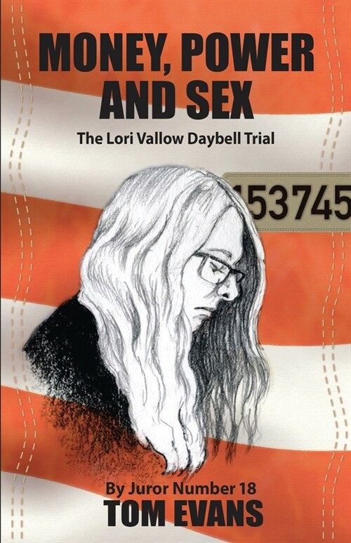 Money, Power and Sex: The Lori Vallow-Daybell Trial by Juror Number 18 (Paperback)