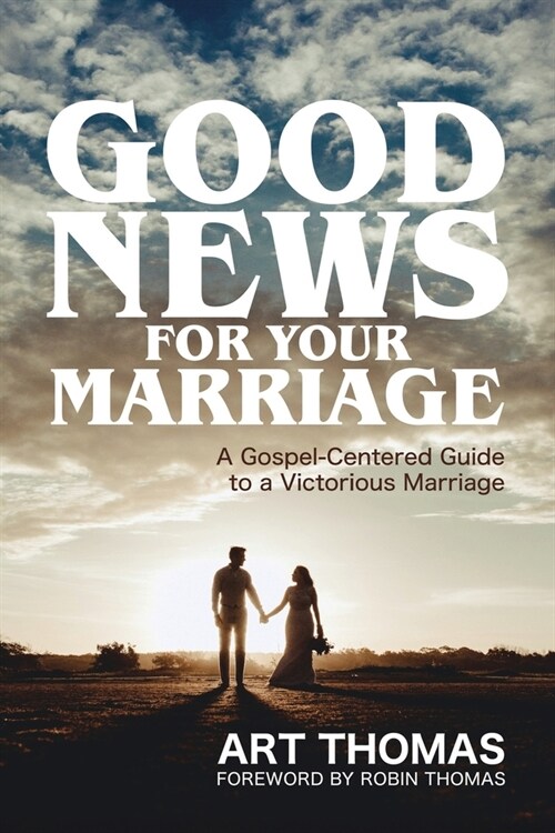 Good News for Your Marriage: A Gospel-Centered Guide to a Victorious Marriage (Paperback)