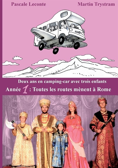 Deux ans en camping-car avec trois enfants: Ann? 1: Toutes les routes m?ent ?Rome (Paperback)