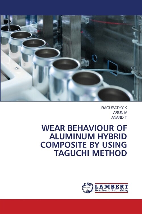 Wear Behaviour of Aluminum Hybrid Composite by Using Taguchi Method (Paperback)