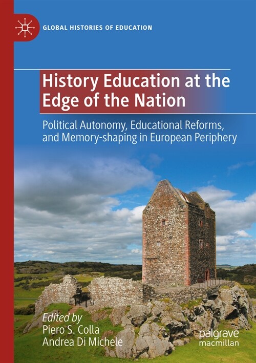 History Education at the Edge of the Nation: Political Autonomy, Educational Reforms, and Memory-Shaping in European Periphery (Paperback, 2023)