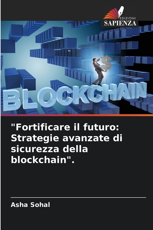 Fortificare il futuro: Strategie avanzate di sicurezza della blockchain. (Paperback)