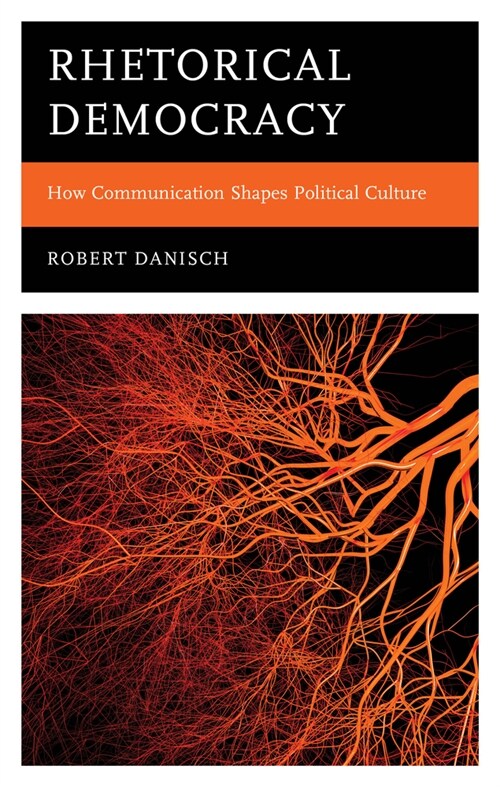 Rhetorical Democracy: How Communication Shapes Political Culture (Hardcover)